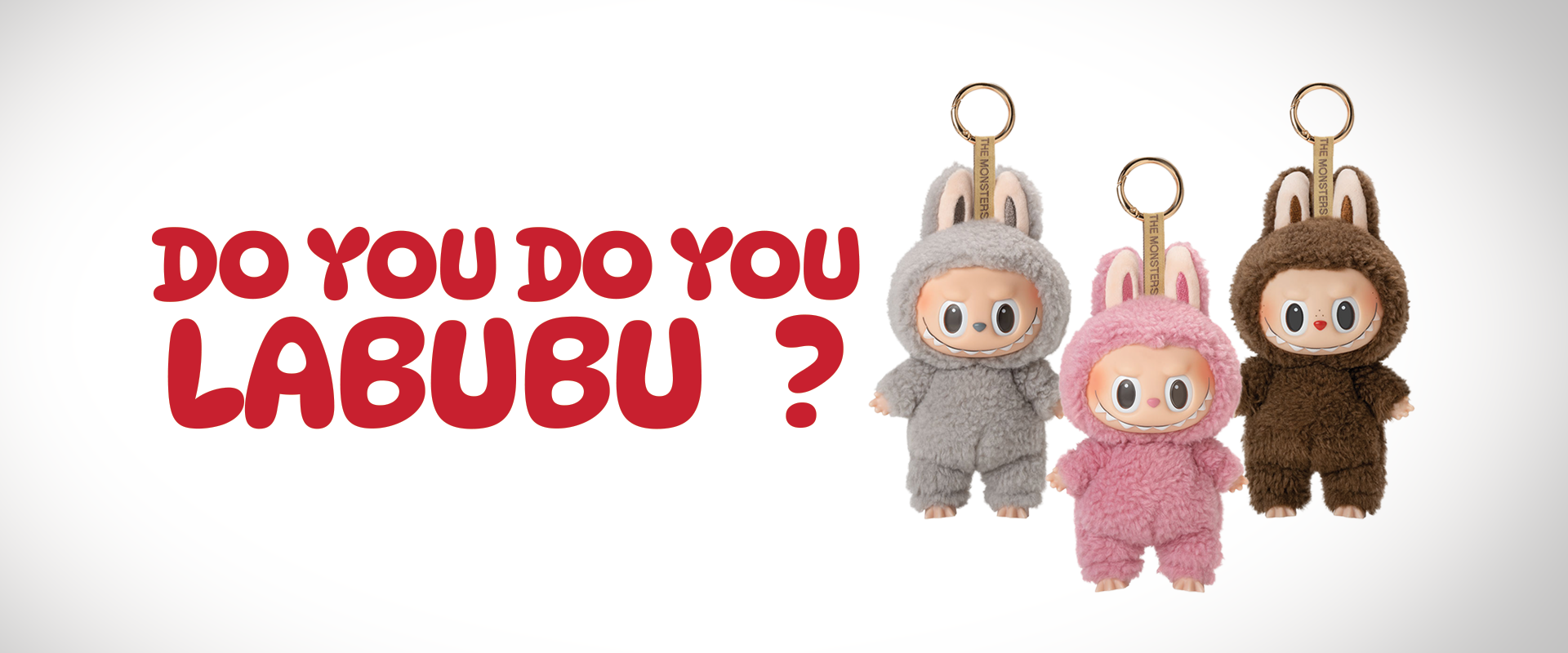 Do you do you labubu